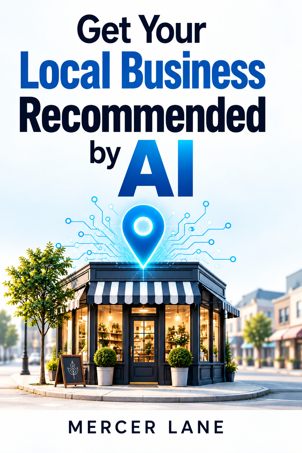 Cover of Get Your Local Business Recommended by AI by Mercer Lane